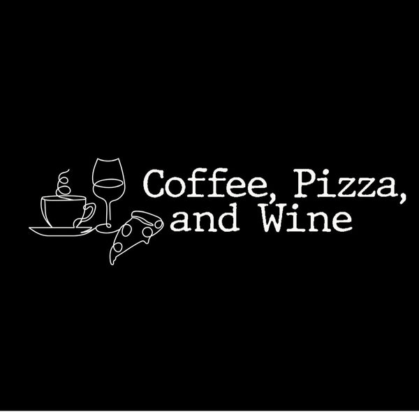 Coffee, Pizza, and Wine